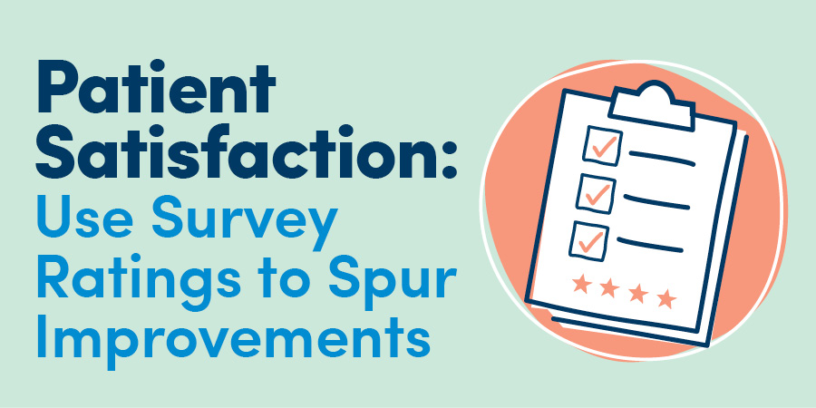 Patient Satisfaction: Use Survey Ratings to Spur Improvements 